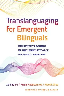 Translanguaging for Emergent Bilinguals: Inkluzívne vyučovanie v jazykovo rôznorodej triede - Translanguaging for Emergent Bilinguals: Inclusive Teaching in the Linguistically Diverse Classroom