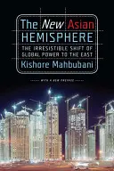 Nová ázijská pologuľa: Ázijská pologuľa: Neodolateľný posun globálnej moci na Východ - The New Asian Hemisphere: The Irresistible Shift of Global Power to the East