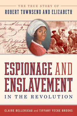 Špionáž a zotročenie v revolúcii: Skutočný príbeh Roberta Townsenda a Elizabeth - Espionage and Enslavement in the Revolution: The True Story of Robert Townsend and Elizabeth