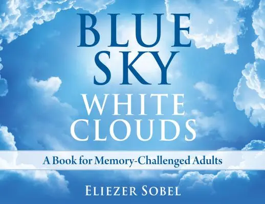 Modrá obloha, biele oblaky: Kniha pre dospelých, ktorí majú problémy s pamäťou - Blue Sky, White Clouds: A Book for Memory-Challenged Adults