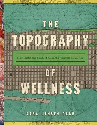 Topografia zdravia: Ako zdravie a choroby formovali americkú krajinu - The Topography of Wellness: How Health and Disease Shaped the American Landscape
