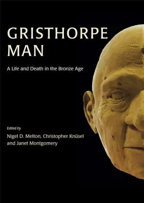 Gristhorpe Man: Život a smrť v dobe bronzovej - Gristhorpe Man: A Life and Death in the Bronze Age