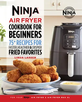 Ninja Air Fryer Cookbook for Beginners (Kuchárka fritézy na vzduchu pre začiatočníkov): Vychytávky: 75+ receptov na rýchlejšie, zdravšie a chrumkavejšie vyprážané obľúbené jedlá - Ninja Air Fryer Cookbook for Beginners: 75+ Recipes for Faster, Healthier, & Crispier Fried Favorites