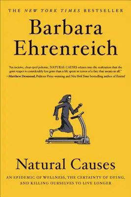Prirodzené príčiny: Epidémia zdravia, istota umierania a zabíjanie sa pre dlhší život - Natural Causes: An Epidemic of Wellness, the Certainty of Dying, and Killing Ourselves to Live Longer