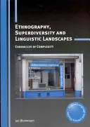 Etnografia, superdiverzita a jazykové krajiny: Kroniky komplexnosti - Ethnography, Superdiversity and Linguistic Landscapes: Chronicles of Complexity
