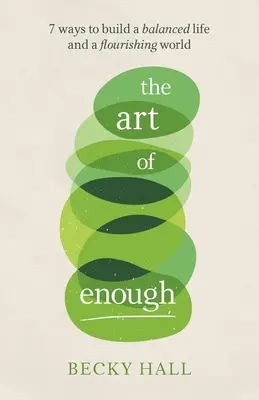 Umenie mať dosť: 7 spôsobov, ako si vybudovať vyrovnaný život a prosperujúci svet - The Art of Enough: 7 Ways to Build a Balanced Life and a Flourishing World