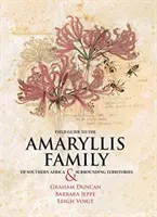 Terénny sprievodca po čeľadi Amaryllis v južnej Afrike a okolitých územiach - Field Guide to the Amaryllis Family of Southern Africa & Surrounding Territories