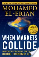 Keď sa trhy zrazia: Investičné stratégie pre obdobie globálnych ekonomických zmien - When Markets Collide: Investment Strategies for the Age of Global Economic Change