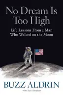 Žiadny sen nie je príliš vysoký: Životné lekcie od muža, ktorý chodil po Mesiaci - No Dream Is Too High: Life Lessons from a Man Who Walked on the Moon
