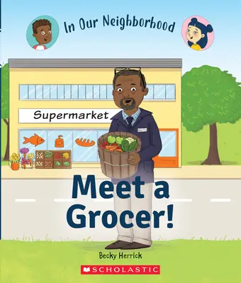 Zoznámte sa s potravinárom! (v našom susedstve) (vydanie pre knižnice) - Meet a Grocer! (in Our Neighborhood) (Library Edition)