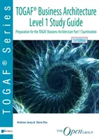 Togaf(r) Business Architecture Level 1 Study Guide: Príprava na skúšku Togaf Business Architecture Part 1: Príručka na štúdium Togaf Business Architecture Part 1: Príprava na skúšku Togaf - Togaf(r) Business Architecture Level 1 Study Guide: Preparation for the Togaf Business Architecture Part 1 Examination