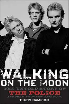 Prechádzky po Mesiaci: Nevypovedaný príbeh o polícii a vzostupe novej rockovej vlny - Walking on the Moon: The Untold Story of the Police and the Rise of New Wave Rock