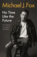 Nie je čas ako budúcnosť - Optimista uvažuje o smrteľnosti - No Time Like the Future - An Optimist Considers Mortality