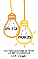 Switchwords - Ako použiť jedno slovo na dosiahnutie toho, čo chcete - Switchwords - How to Use One Word to Get What You Want