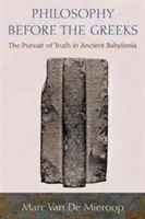 Filozofia pred Grékmi: Hľadanie pravdy v starovekej Babylónii - Philosophy Before the Greeks: The Pursuit of Truth in Ancient Babylonia