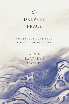 Najhlbší pokoj: Najhlbší pokoj: rozjímania z obdobia pokoja - The Deepest Peace: Contemplations from a Season of Stillness