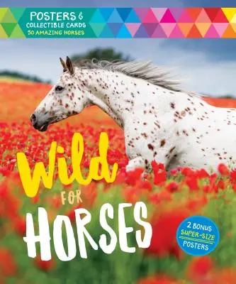 Divoká pre kone: Vydanie: Divoké kone: plagáty a zberateľské karty s 50 úžasnými koňmi [s plagátmi] - Wild for Horses: Posters & Collectible Cards Featuring 50 Amazing Horses [With Posters]