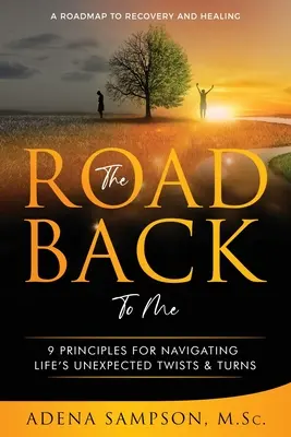 Cesta späť ku mne: 9 zásad na prekonávanie nečakaných životných zvratov - The Road Back to Me: 9 Principles for Navigating Life's Unexpected Twists & Turns
