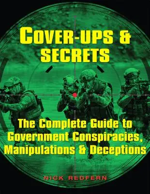 Utajovanie a tajomstvá: Vládne konšpirácie, manipulácie a podvody: Kompletný sprievodca vládnymi konšpiráciami, manipuláciami a podvodmi - Cover-Ups & Secrets: The Complete Guide to Government Conspiracies, Manipulations & Deceptions