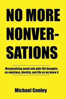 Už žiadne rozhovory: Rozhovory na zlepšenie komunikácie: Marginalizácia Small Talk: jedna myšlienka za druhou - No More Nonversations: Marginalizing Small Talk One Thought at a Time Conversations for Improving Communication