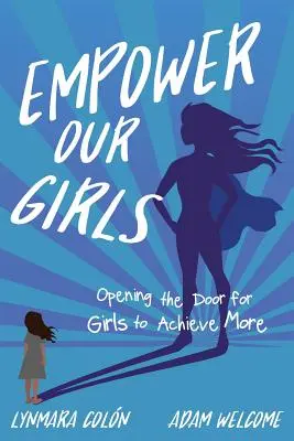 Posilniť naše dievčatá: Otvárame dievčatám dvere k väčším úspechom - Empower Our Girls: Opening the Door for Girls to Achieve More