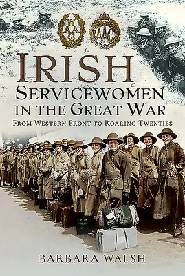 Írske vojačky vo Veľkej vojne: Od západného frontu po búrlivé dvadsiate roky - Irish Servicewomen in the Great War: From Western Front to the Roaring Twenties