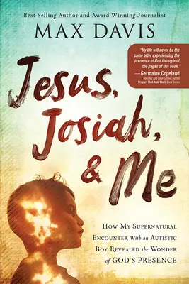 Ježiš, Joziáš a ja: Ako moje nadprirodzené stretnutie s autistickým chlapcom odhalilo zázrak Božej prítomnosti - Jesus, Josiah, and Me: How My Supernatural Encounter with an Autistic Boy Revealed the Wonder of God's Presence