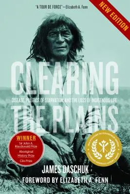 Clearing the Plains: Vymývanie plání: základné princípy: choroby, politika hladu a strata života pôvodných obyvateľov - Clearing the Plains: Disease, Politics of Starvation, and the Loss of Indigenous Life