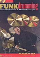 Funk Drumming: Inovatívne groovy a pokročilé koncepty [s CD (audio)] - Funk Drumming: Innovative Grooves & Advanced Concepts [With CD (Audio)]