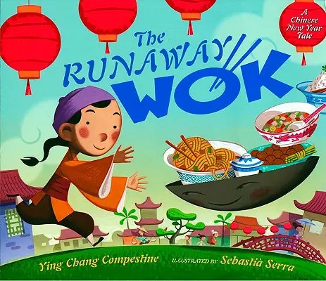 The Runaway Wok: Čínsky novoročný príbeh - The Runaway Wok: A Chinese New Year Tale