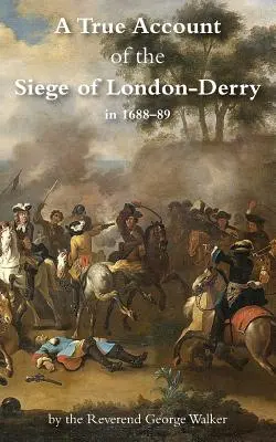 Pravdivý opis obliehania Londýna-Derry - A True Account of the Siege of London-Derry
