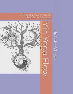 Yin Yoga Flow: Príručka pre začiatočníkov a pokročilých - Yin Yoga Flow: A Beginner's to Advancing Practitioner's Manual
