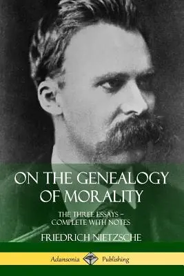 O genealógii morálky: Tri eseje ? Kompletné s poznámkami - On the Genealogy of Morality: The Three Essays ? Complete with Notes