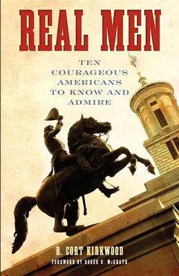 Skutoční muži: Desať odvážnych Američanov, ktorých treba poznať a obdivovať - Real Men: Ten Courageous Americans to Know and Admire