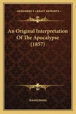 Originálny výklad Apokalypsy (1857) - An Original Interpretation of the Apocalypse (1857)