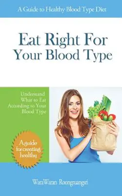 Stravujte sa správne pre svoju krvnú skupinu: Pochopte, čo jesť podľa vašej krvnej skupiny: Sprievodca zdravou stravou podľa krvnej skupiny - Eat Right for Your Blood Type: A Guide to Healthy Blood Type Diet, Understand What to Eat According to Your Blood Type