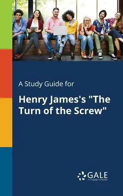 Študijná príručka k románu Henryho Jamesa The Turn of the Screw - A Study Guide for Henry James's The Turn of the Screw