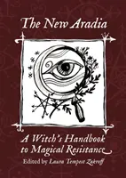 Nová Aradia: Čarodejnícka príručka magického odporu - The New Aradia: A Witch's Handbook to Magical Resistance