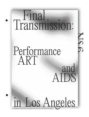 Záverečné vysielanie: Umelecké predstavenie a AIDS v Los Angeles - Final Transmission: Performance Art and AIDS in Los Angeles