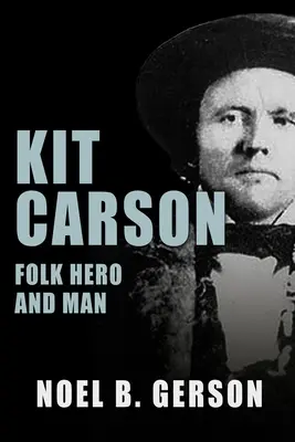 Kit Carson: Carson: ľudový hrdina a človek - Kit Carson: Folk Hero and Man