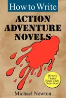 Ako písať akčné dobrodružné romány - How to Write Action Adventure Novels