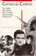 Cahiers Du Cinma: 60. roky (1960-1968): Nová vlna, nový film, prehodnocovanie Hollywoodu - Cahiers Du Cinma: The 1960s (1960-1968): New Wave, New Cinema, Reevaluating Hollywood