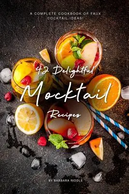 42 lahodných receptov na mocktail: Kompletná kuchárka nápadov na falošné koktaily! - 42 Delightful Mocktail Recipes: A Complete Cookbook of Faux Cocktail Ideas!