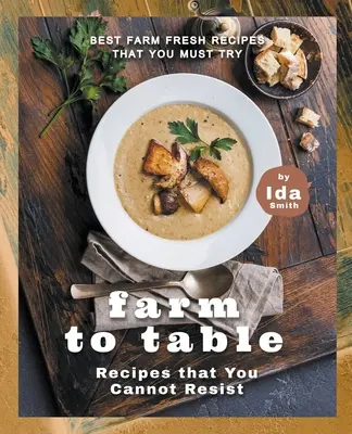Recepty z farmy na stôl, ktorým neodoláte: Najlepšie čerstvé recepty z farmy, ktoré musíte vyskúšať - Farm to Table Recipes that You Cannot Resist: Best Farm Fresh Recipes that You Must Try