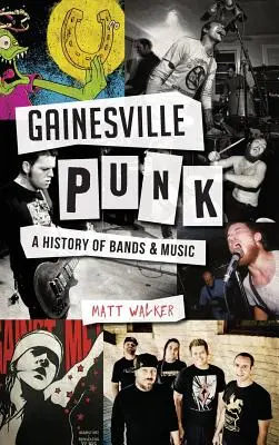 Gainesville Punk: História kapiel a hudby - Gainesville Punk: A History of Bands & Music