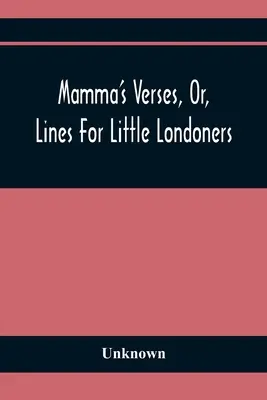Mamine verše, alebo verše pre malých Londýnčanov - Mamma'S Verses, Or, Lines For Little Londoners