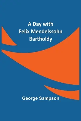Deň s Felixom Mendelssohnom Bartholdym - A Day with Felix Mendelssohn Bartholdy