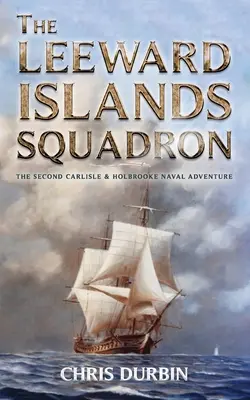Eskadra na Záveterných ostrovoch: Námorné dobrodružstvo Carlisla a Holbrooka - The Leeward Islands Squadron: A Carlisle and Holbrooke Naval Adventure