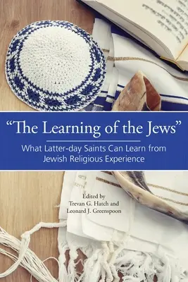 Učenie Židov: Čo sa svätí posledných dní môžu naučiť zo židovskej náboženskej skúsenosti - The Learning of the Jews: What Latter-day Saints Can Learn from Jewish Religious Experience