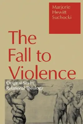 Pád k násiliu: Prvotný hriech v teológii vzťahu - Fall to Violence: Original Sin in Relational Theology